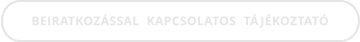 BEIRATKOZÁSSAL  KAPCSOLATOS  TÁJÉKOZTATÓ