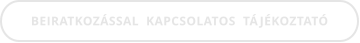 BEIRATKOZÁSSAL  KAPCSOLATOS  TÁJÉKOZTATÓ